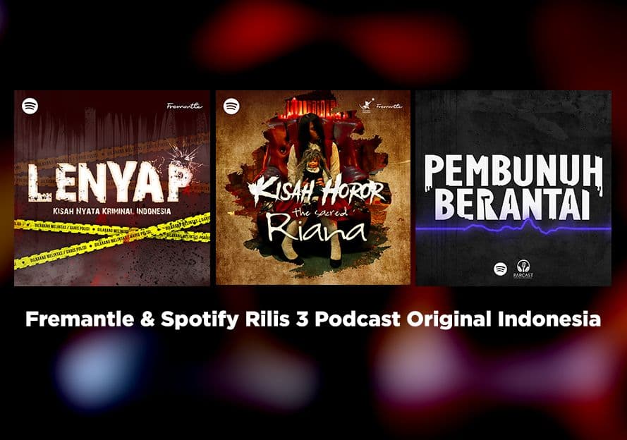 Fremantle & Spotify Rilis 3 Podcast Original Indonesia - Fremantle Indonesia